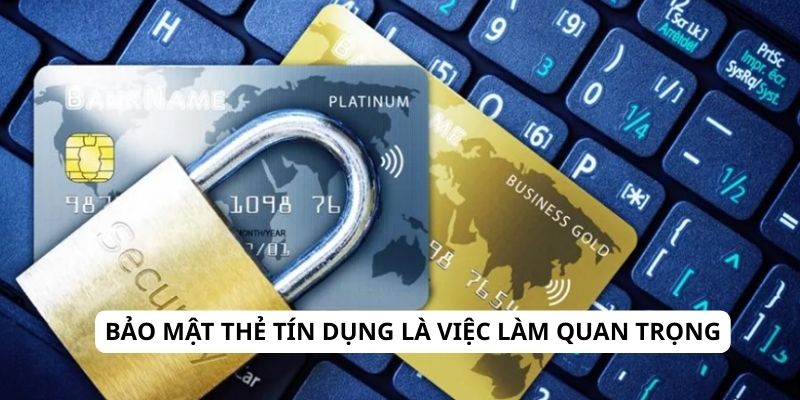 Bảo mật thẻ tín dụng là việc làm quan trọng