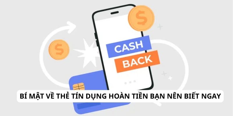 Bí Mật Về Thẻ Tín Dụng Hoàn Tiền Bạn Nên Biết Ngay