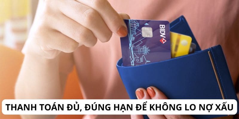 Thanh toán đủ, đúng hạn để không lo nợ xấu